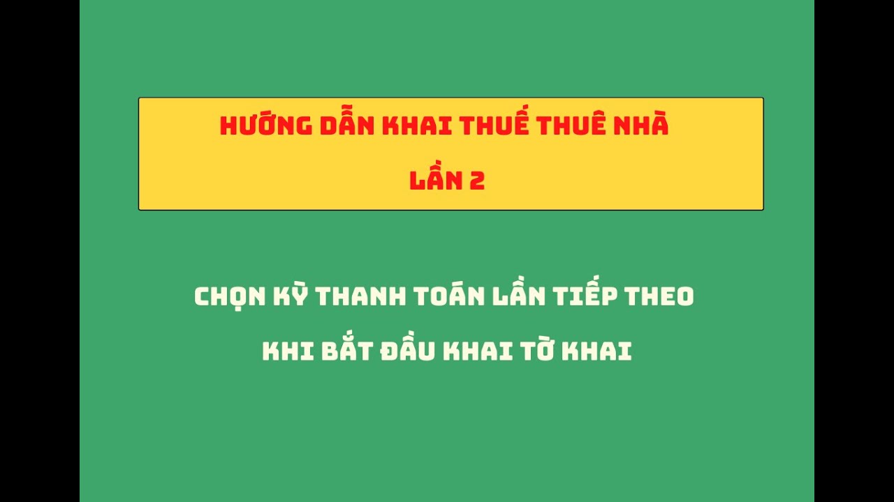 Hướng dẫn khai thuế thuê nhà cho kỳ thanh toán từ lần thứ hai trở đi