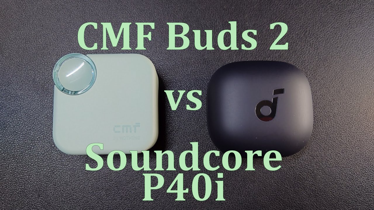 CMF Buds 2 vs Soundcore P40i