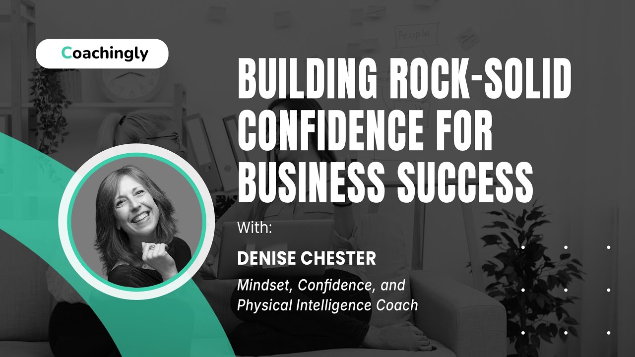 Build Business Confidence with Denise Chester, Mindset & Physical Intelligence Coach at Coachingly