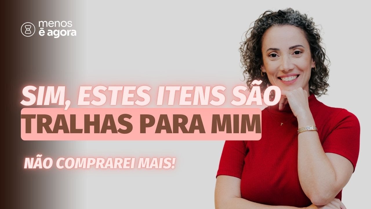Tralhas que não tenho em casa - Minimalismo