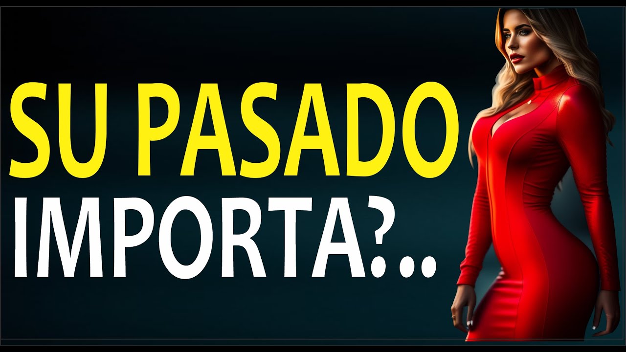 El pasado de una MUJER importa para un HOMBRE?...
