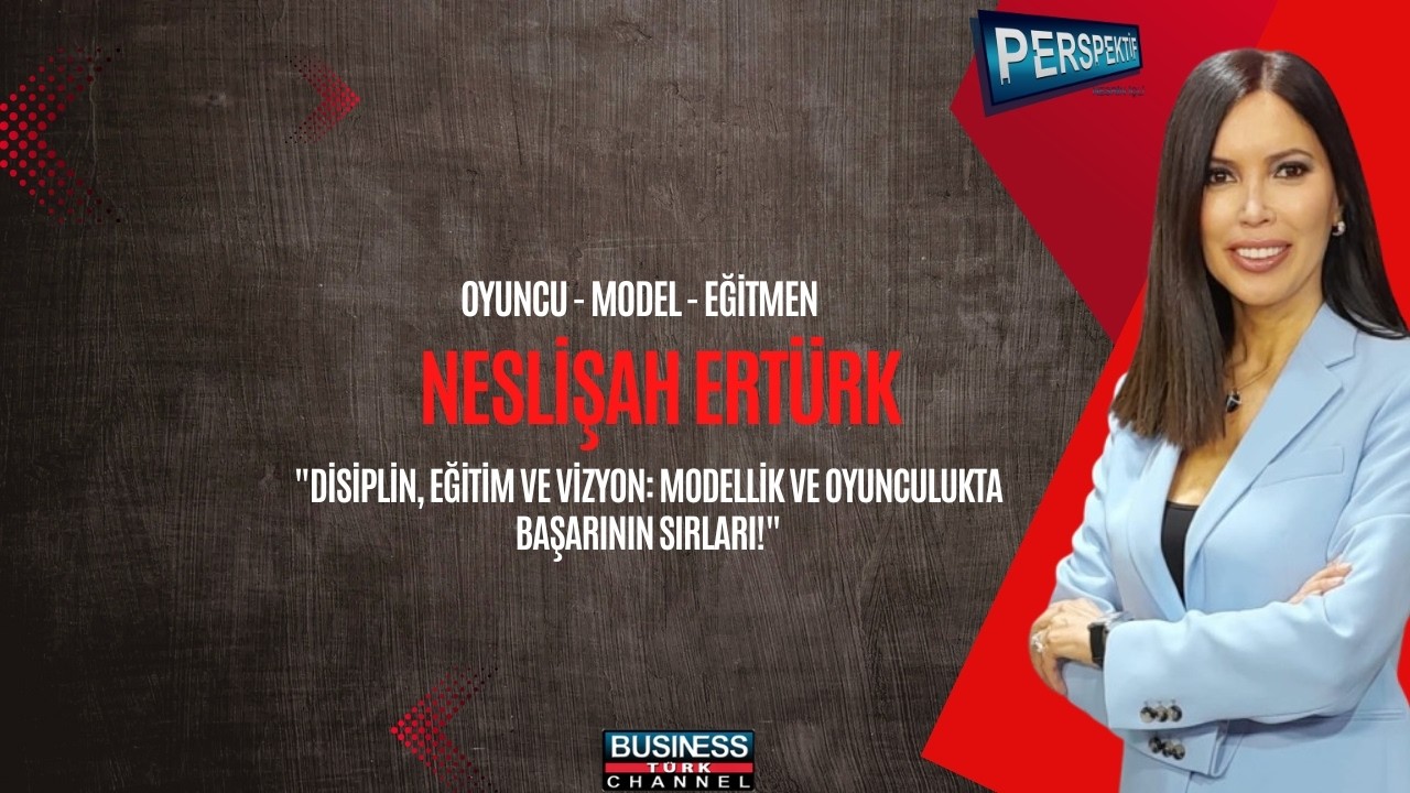 Neslişah Ertürk’ten Modellik ve Oyunculukta Başarının Sırları | Eğitim, Disiplin ve Global Vizyon