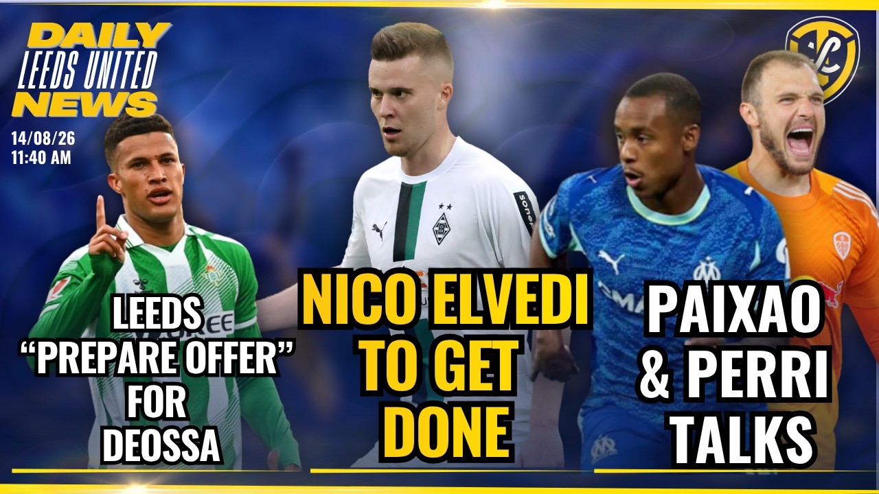 Elvedi to get done, Perri & Paixao Talks , Deossa Interest & Stach Opens Up, Leeds United Daily News