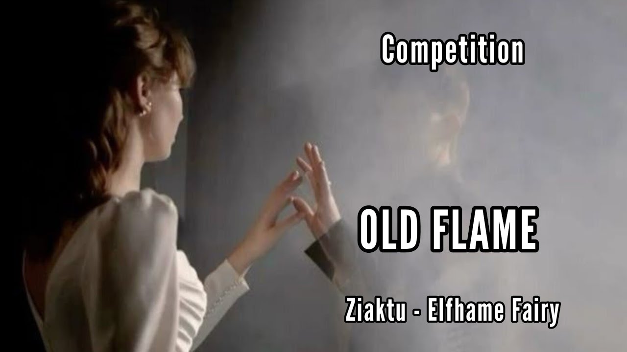 COMPETITION || OLD FLAME || Ziaktu - Elfhame Fairy