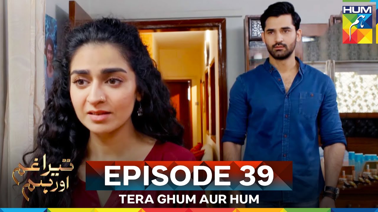 Tera Ghum Aur Hum Episode 39