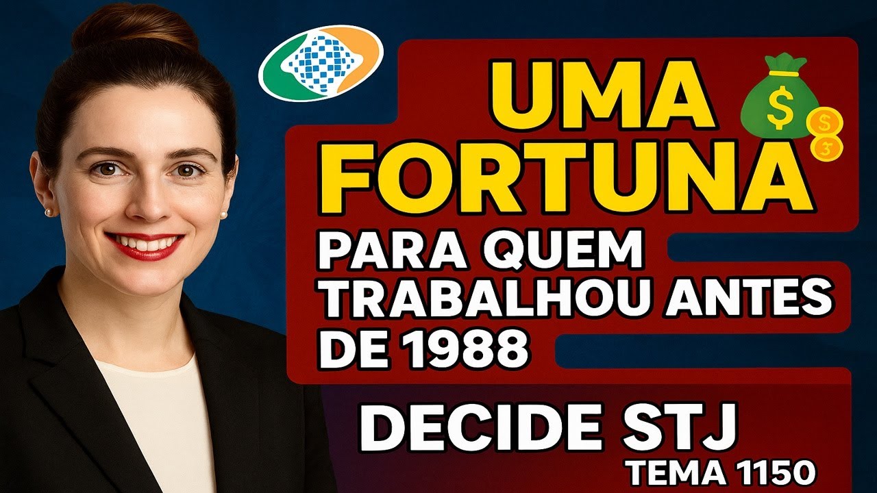 🚨 UMA FORTUNA PARA QUEM TRABALHOU ANTES DE 1988 💰 DECIDE STJ TEMA 1150