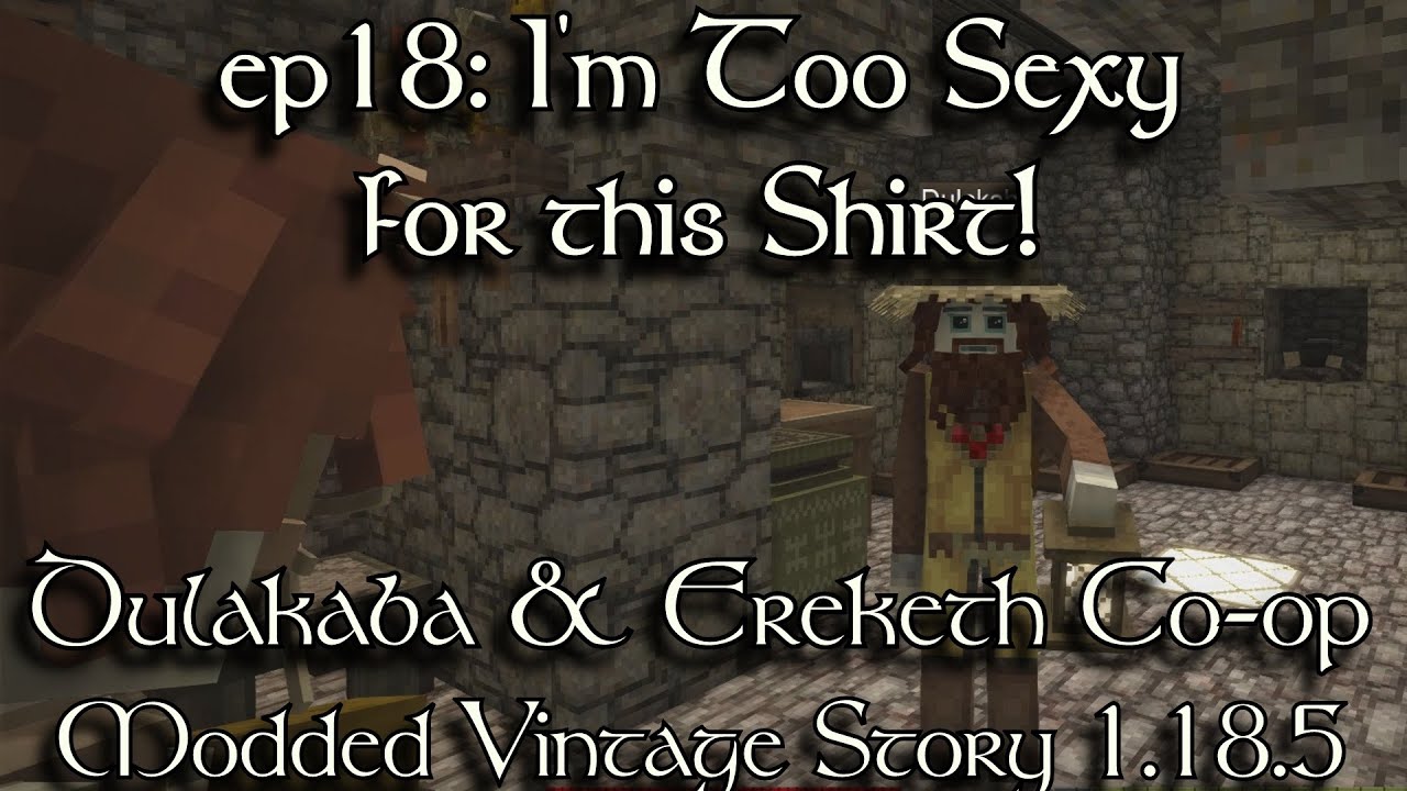 EP:18 | I'm Too Sexy for this Shirt! | Dulakaba & Ereketh play Vintage Story
