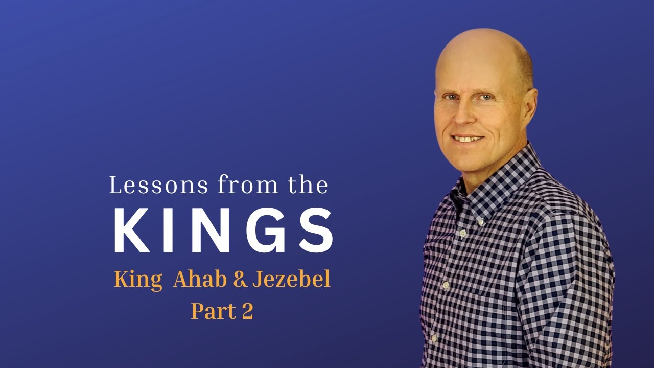 Lessons from the Kings-King Ahab and Jezebel Part 2