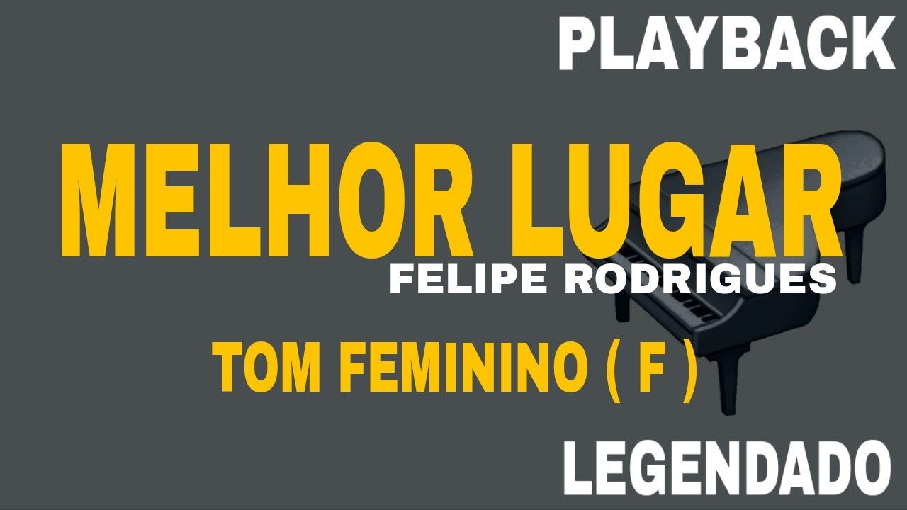 Melhor Lugar (🎤 PLAYBACK TOM FEMININO F ) Felipe Rodrigues