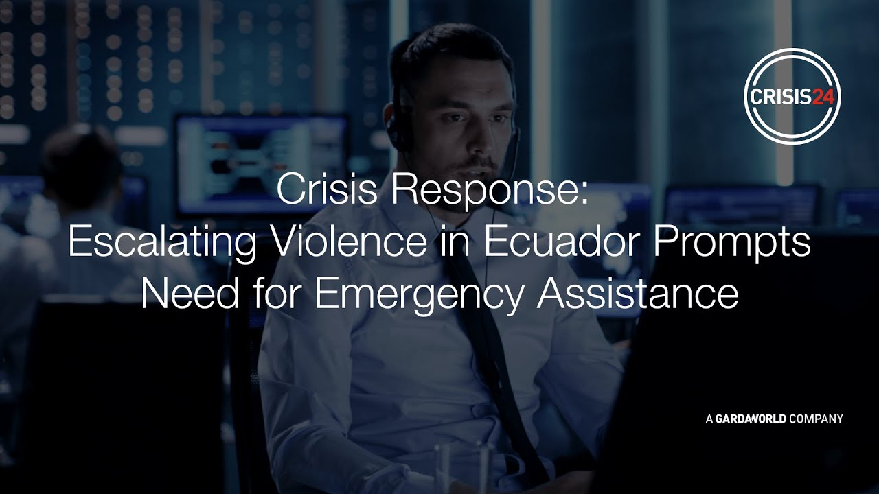Crisis Response: Escalating Violence in Ecuador Prompts Need for Emergency Assistance | Crisis24