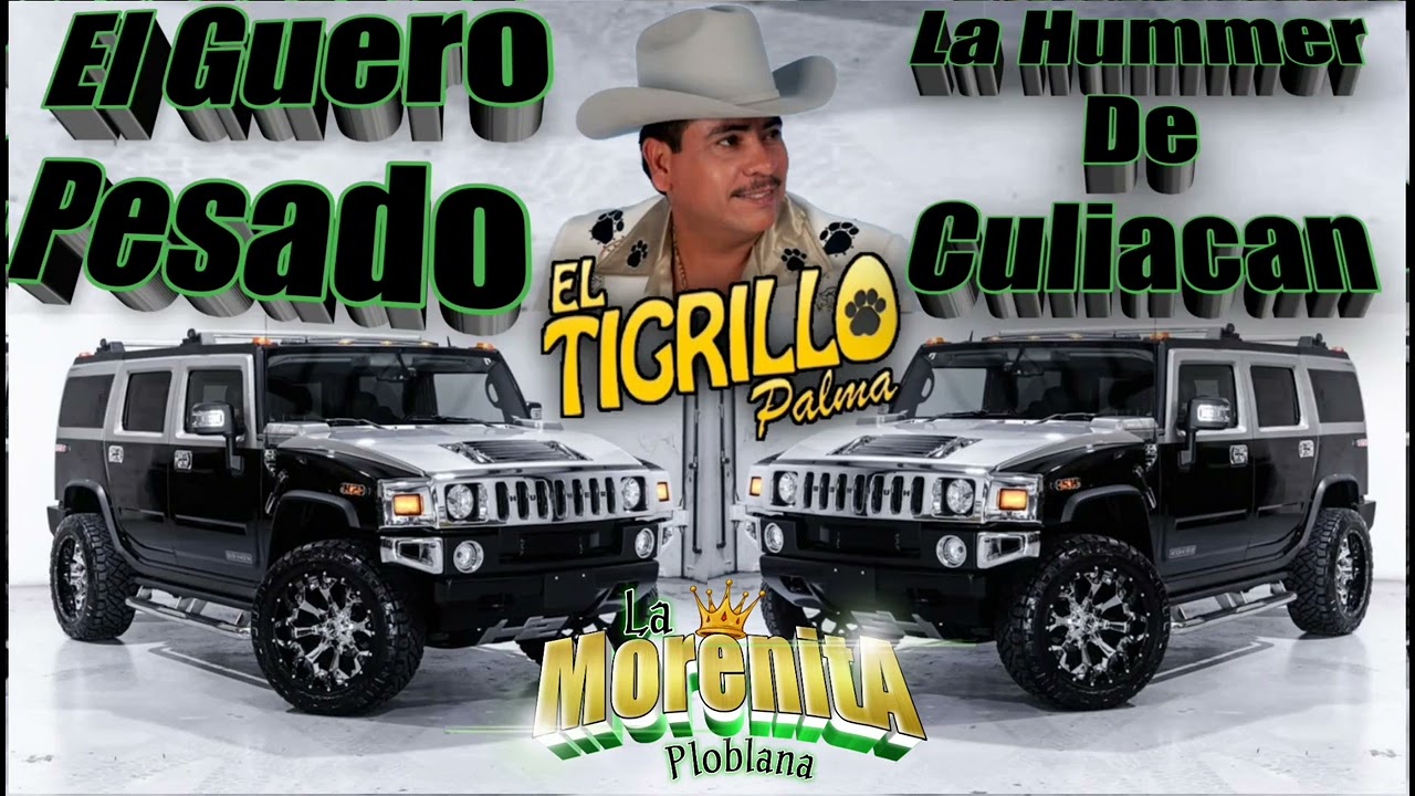 El Guero Pesado//La Hummer De Culiacan👉El Tigrillo Palma