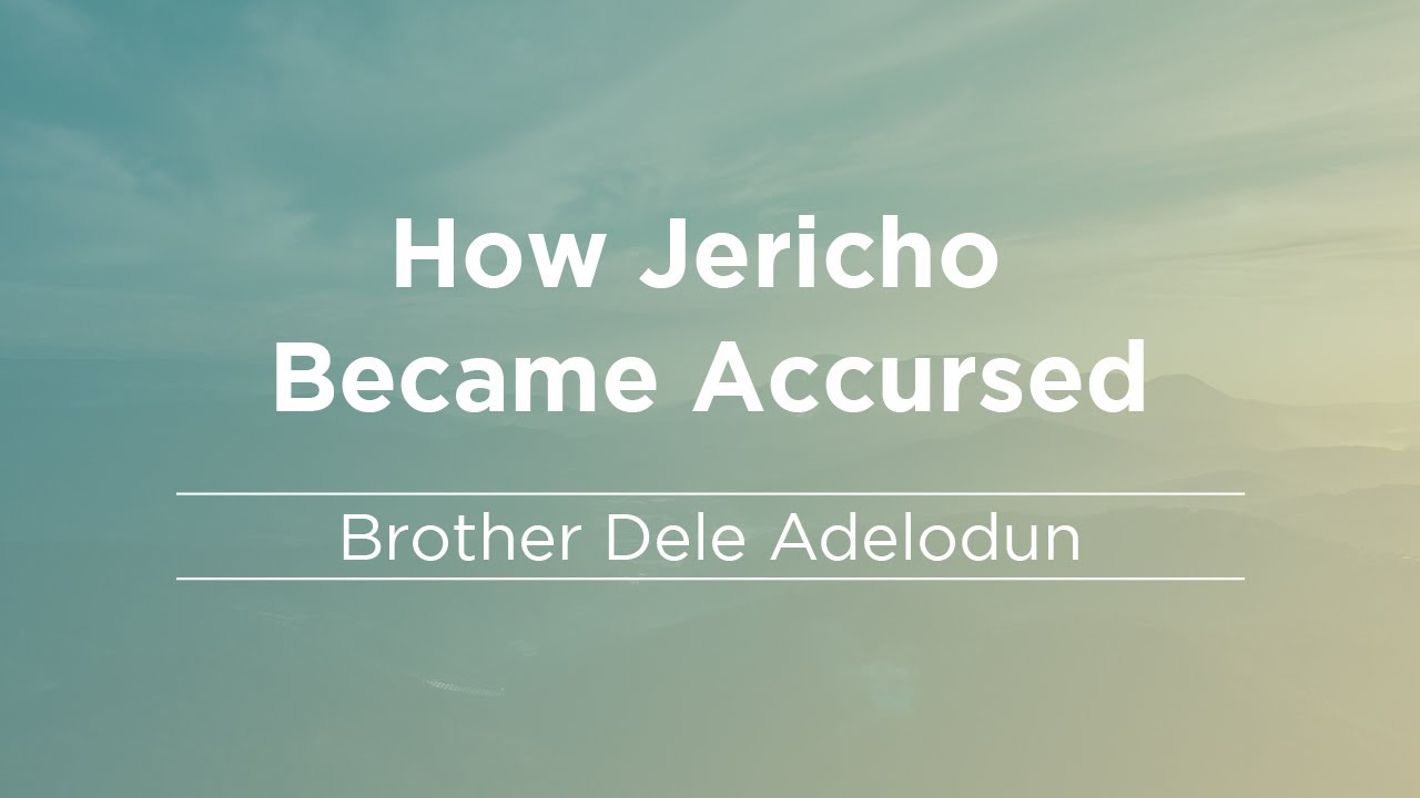 How Jericho Became Accursed || Bro. Dele Adelodun || 12-10-2022