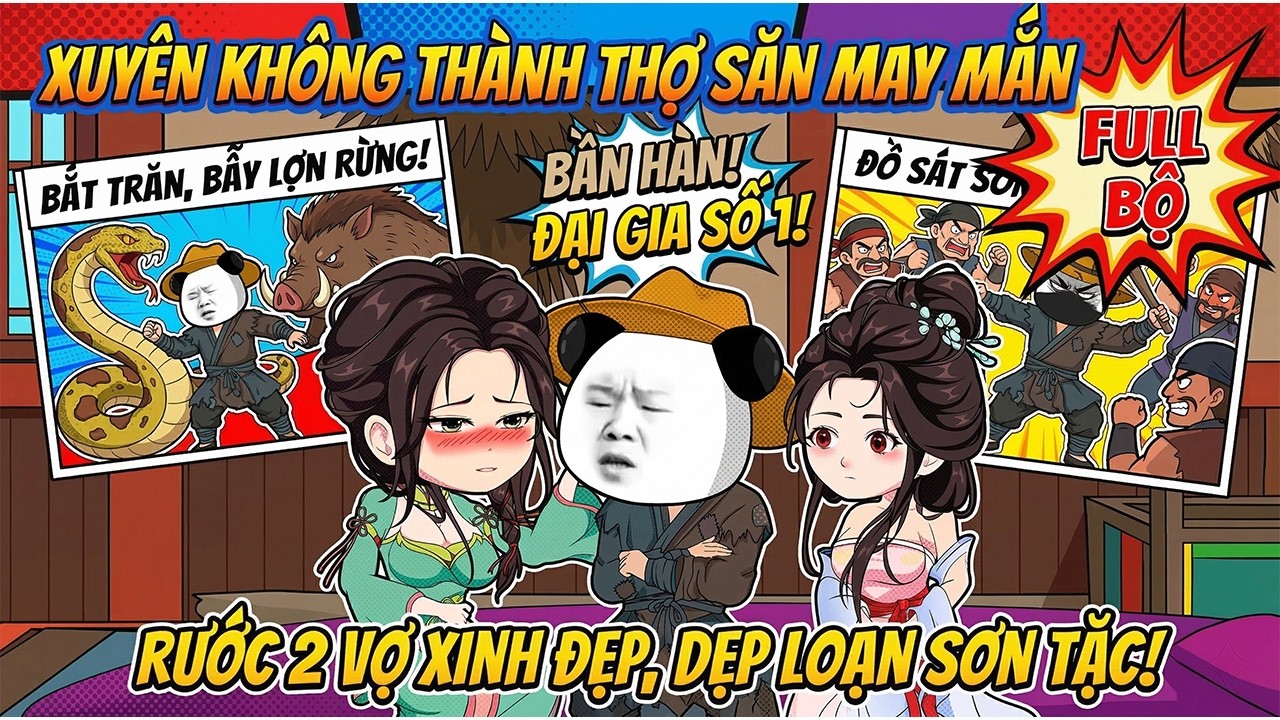 《Full Happy Ending》Hà Nhân Xuyên Không Thành Thợ Săn May Mắn Rước 2 Cô Vợ Xinh Đẹp