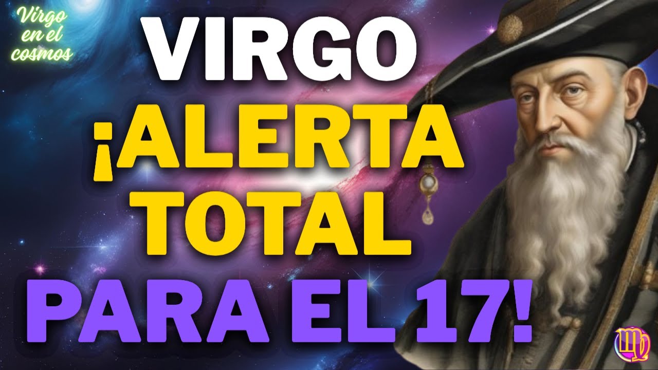 ♍VIRGO¡MÁXIMA ALERTA MAÑANA 17!QUIEREN VERTE CAER SIN PIEDAD…EL CIELO TE ALZA Y NADIE PODRÁ FRENARTE