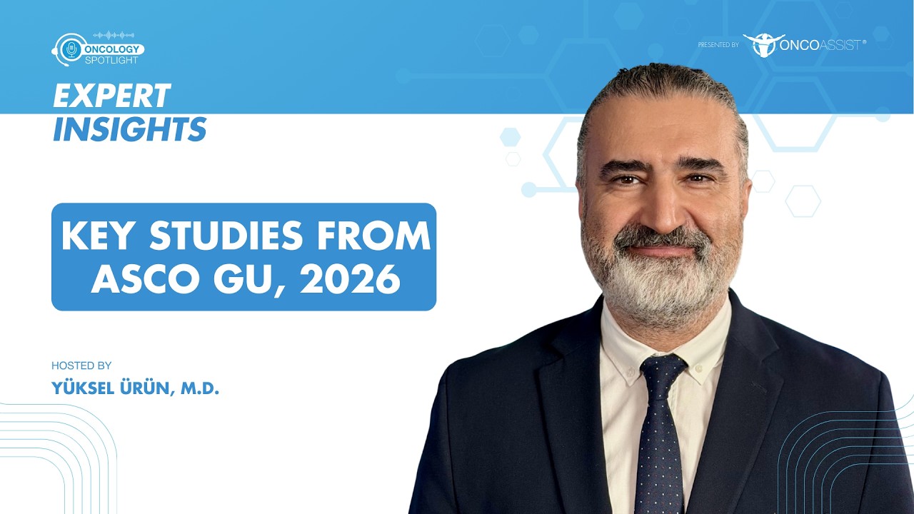 Expert Insights: Practice-Changing GU Oncology Trials from ASCO GU26 with Dr. Yüksel Ürün