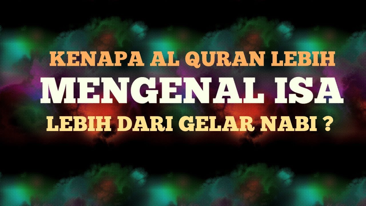 KENAPA AL QURAN LEBIH MENGENAL ISA LEBIH DARI SI GELAR NABI ?