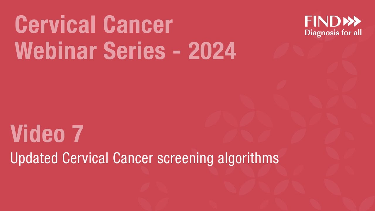 Video 7: Updated Cervical Cancer screening algorithms