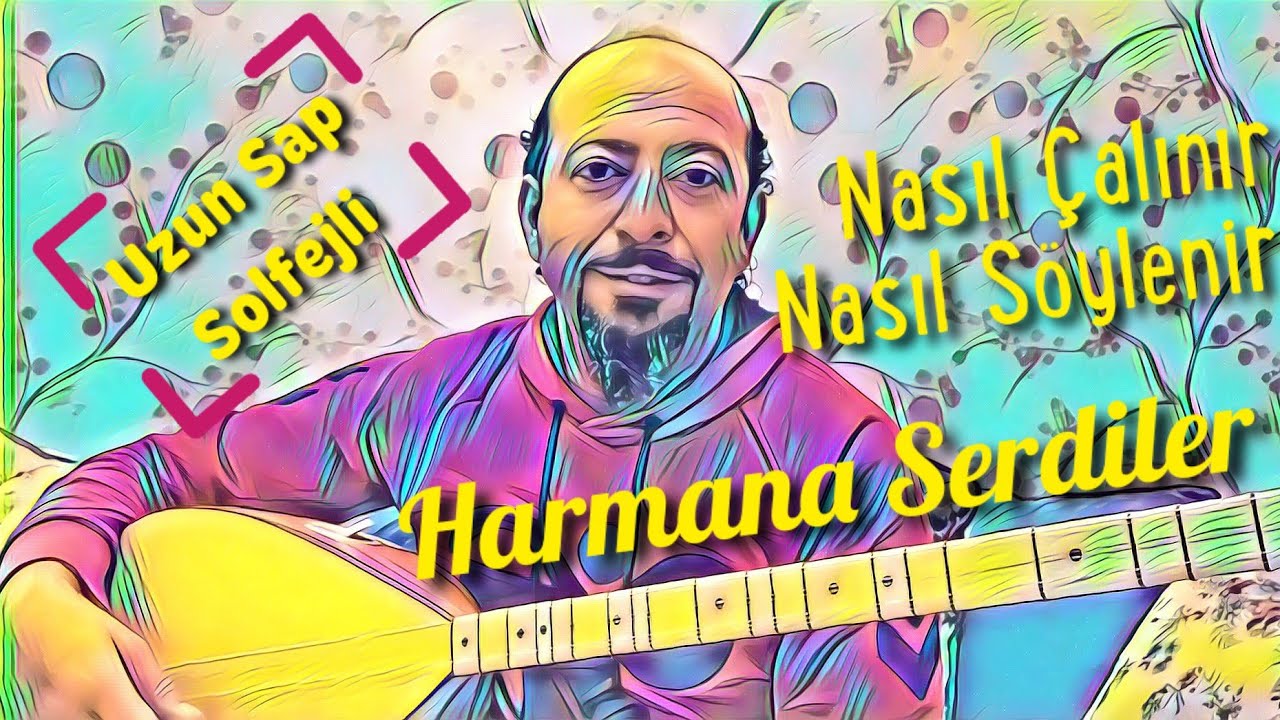 Uzun Sap 55.Ders-Harmana Serdiler - Halil TAŞDAĞITICI/ Notalar + Solfej + Anlatım + Çalma Söyleme
