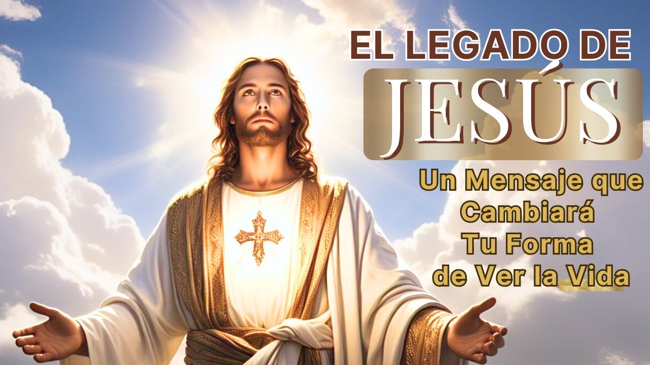 EL LEGADO DE JESÚS | Un Mensaje Que Cambiará Tu Forma de Ver la Vida 🙏🏻 💗 #LegadoDeJesus