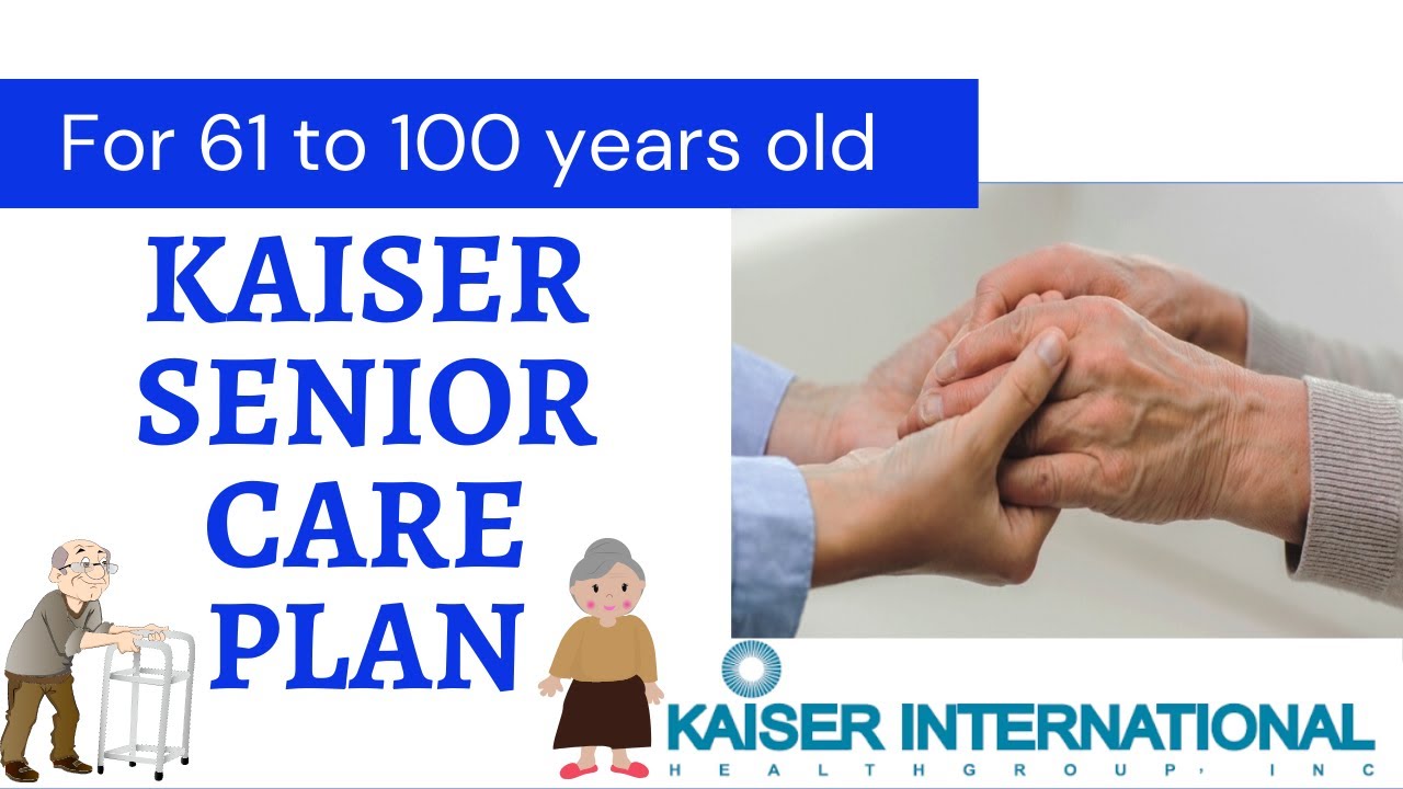 KAISER SENIOR CARE PLAN FOR AGES 61 - 100 YEARS OLD