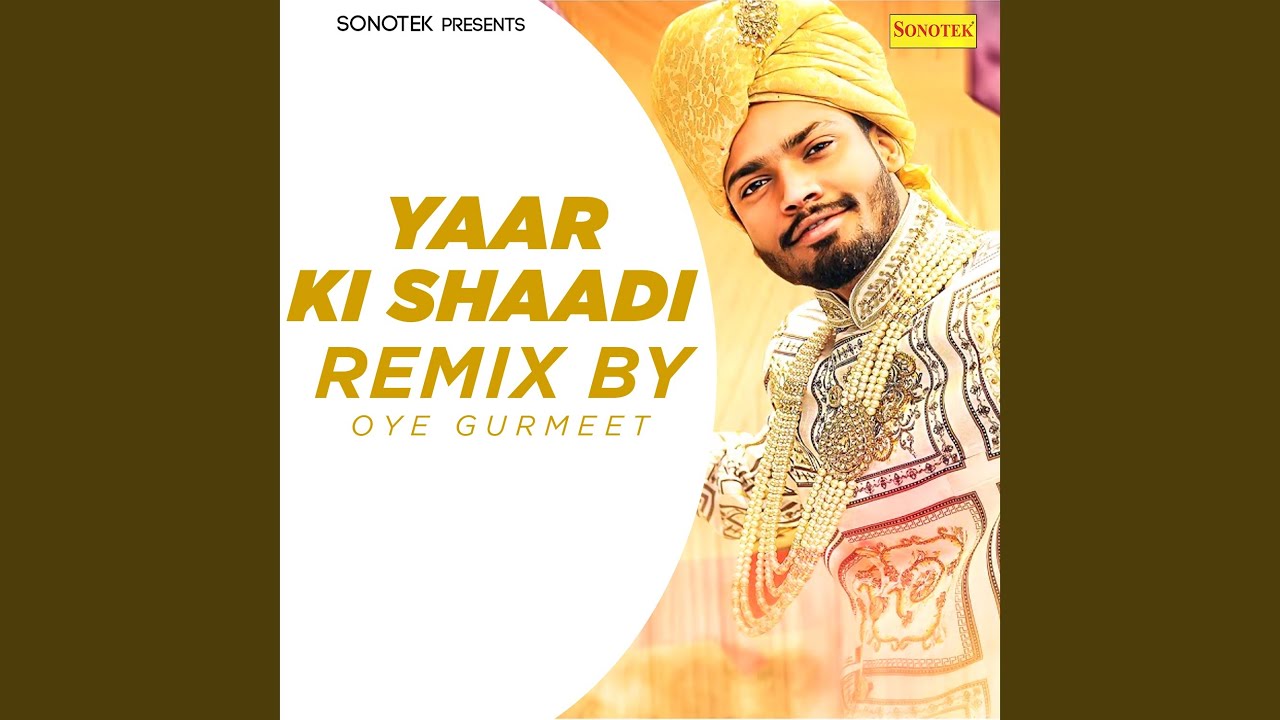 Yaar Ki Shaadi (Remix By Oye Gurmeet)