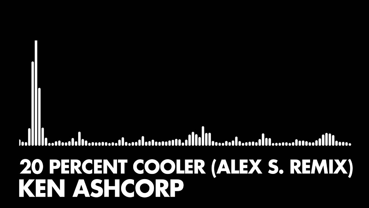 Ken Ashcorp - 20 Percent Cooler (Alex S. Remix)