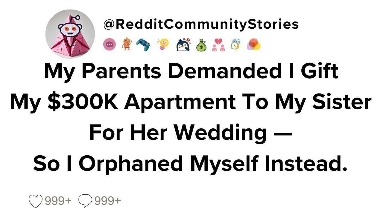 |FULL STORY| My Parents Demanded I Gift My $300K Apartment To My Sister For Her Wedding — So I...