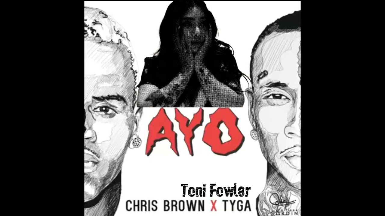 AYO Chris Brown x Toni Fowler &Tyga