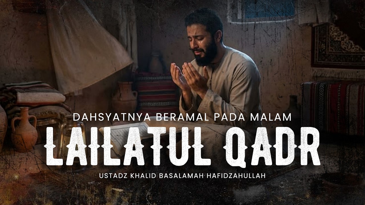 LUAR BIASANYA FAEDAH BERAMAL PADA MALAM LAILATUL QADR - Ustadz Khalid basalamah
