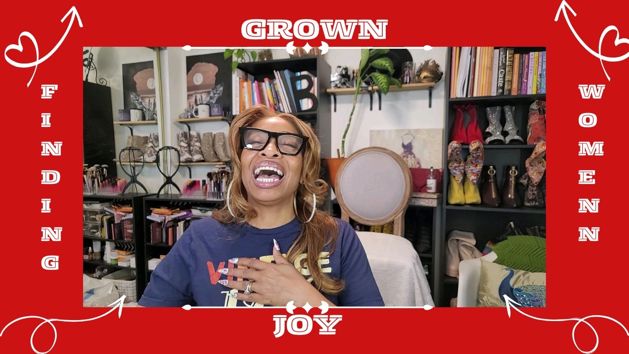 The Art of Grown Woman Joy: Healing and Self-Love