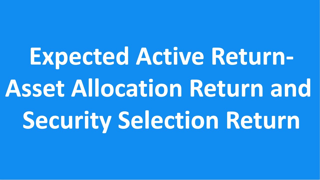 Expected Active Return-Asset Allocation and Security Allocation| Portfolio Management| CFA Level2.