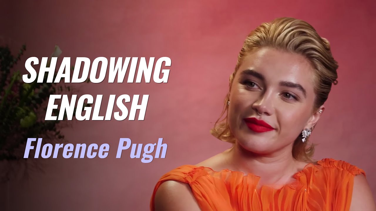 Shadowing English with Florence Pugh | Life Lessons | British Accent