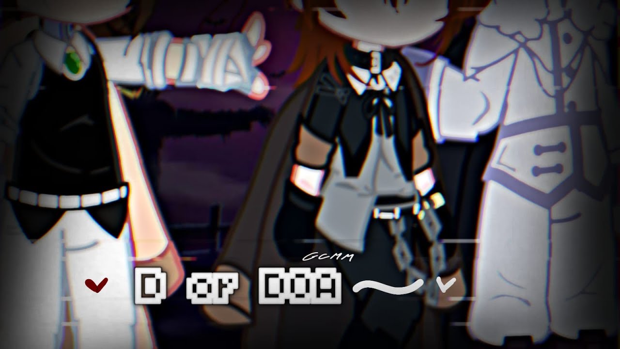 “D or DOA?” || GCMM || BSD || Gacha || DOA Chuuya AU