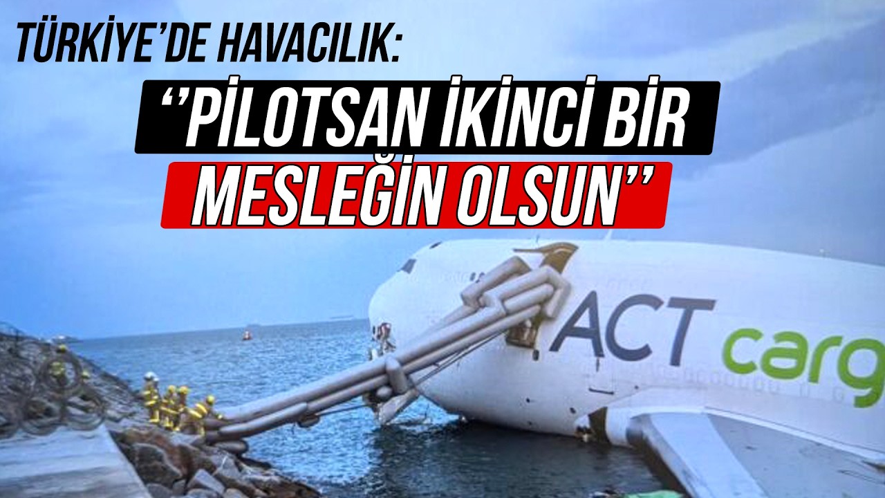 TÜRKİYE'DE HAVACILIK | ''Eğer Pilotsan İkinci Bir Mesleğin De Olsun'' | Kaptan Baha