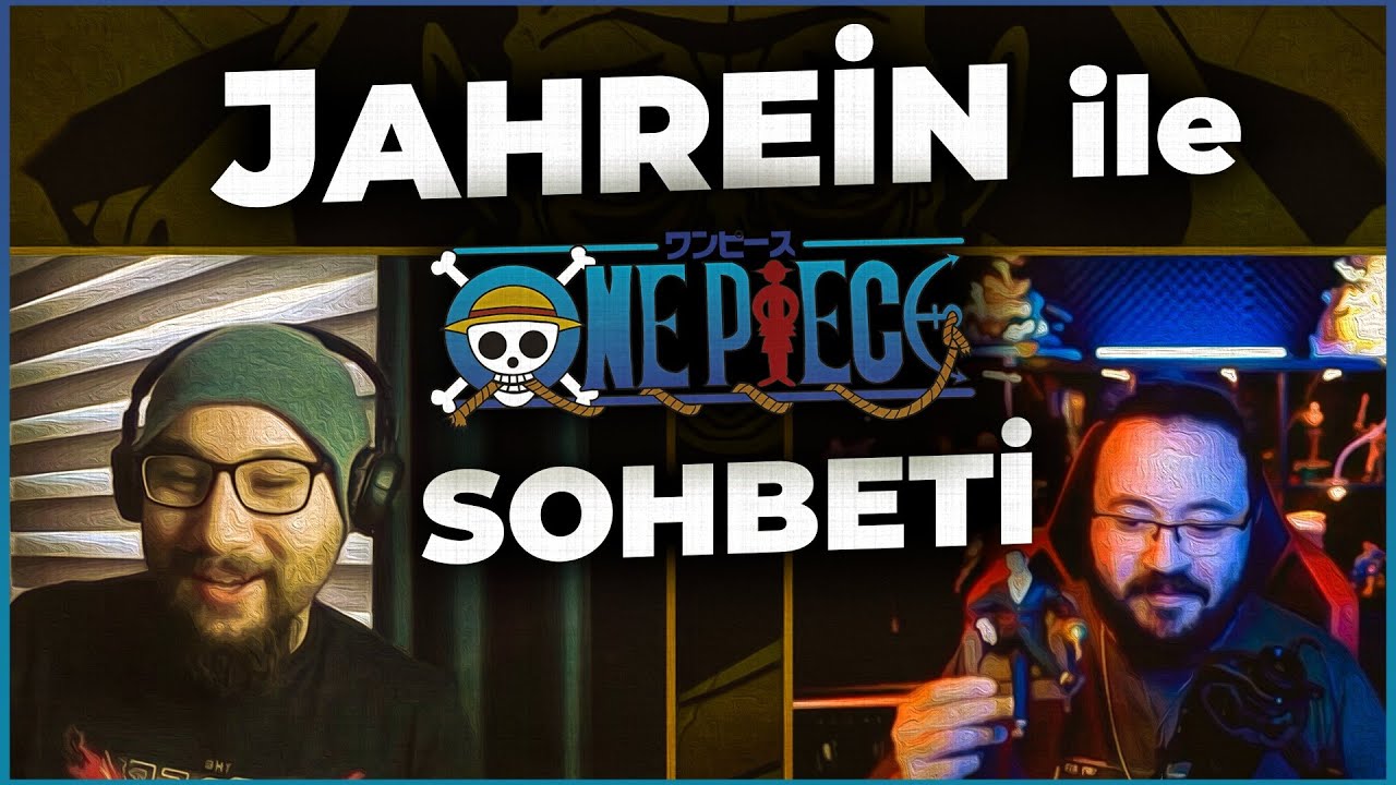 JAHREİN İLE ONE PIECE ÜZERİNE SOHBET @jahreinboss