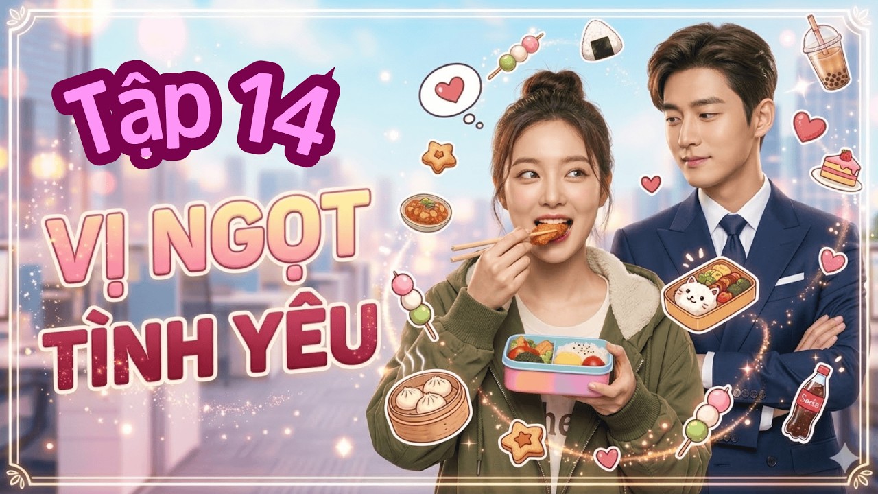 VỊ NGỌT TÌNH YÊU - Tập 14 | Chuyện Tình Lãng Mạn Của Đại Thần Và Lọ Lem | Trương Hàn, Triệu Lệ Dĩnh