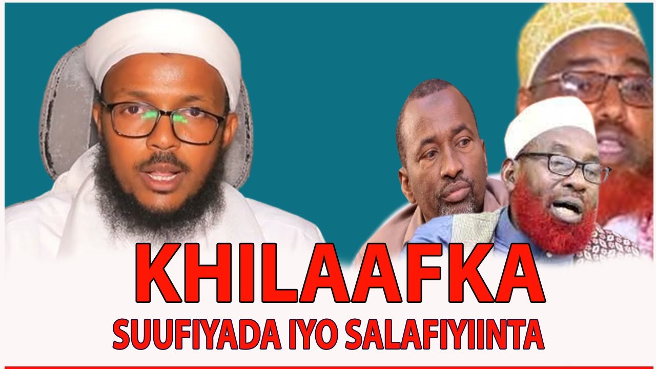 HORDHACA : KHILAAFKA SUUFIYADA IYO SALAFIYIINTA || SH.SICIID NAXWE