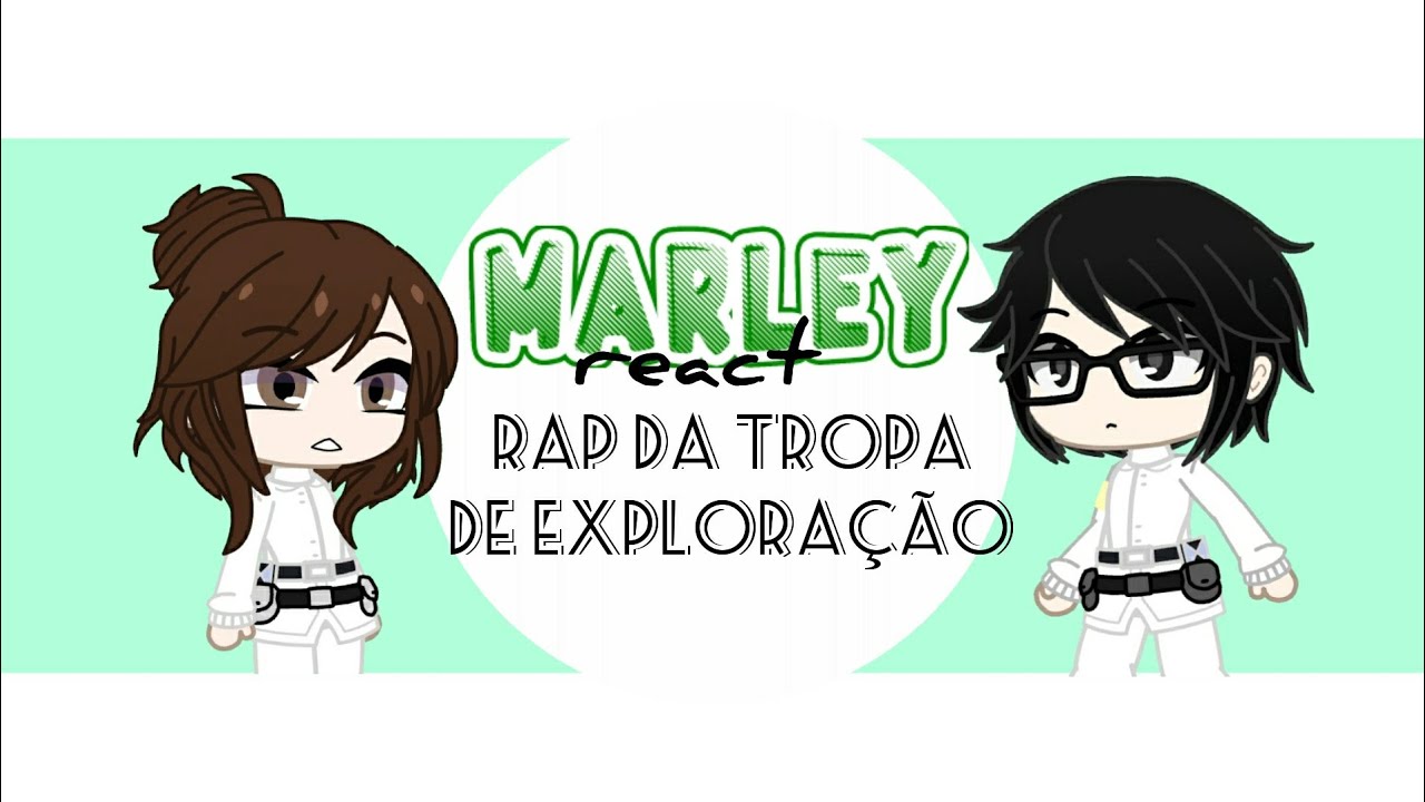 •Marley react ao rap da Tropa de Exploração [Rhubi]•