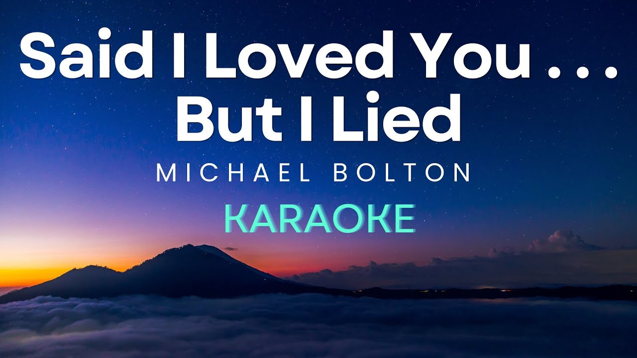 Michael Bolton - Said I Love You . . . .  But I Lied (Karaoke Version)