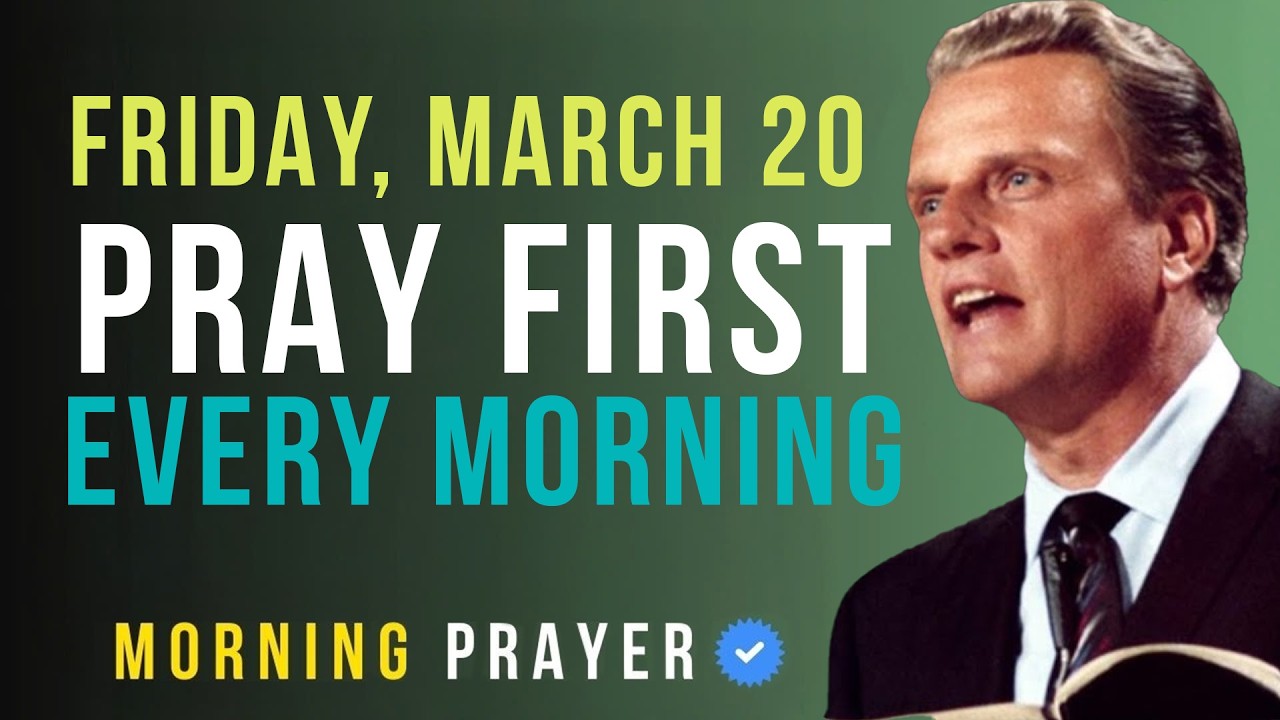 Friday, March 20 | Seek God First Every Morning - Powerful Morning Prayer | Billy Graham