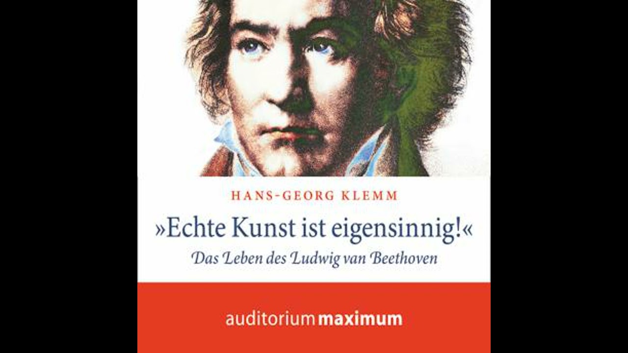 'Echte Kunst ist eigensinnig!' - Das Leben des Ludwig van Beethoven (Ungekürzt) - Hans-Georg Klemm
