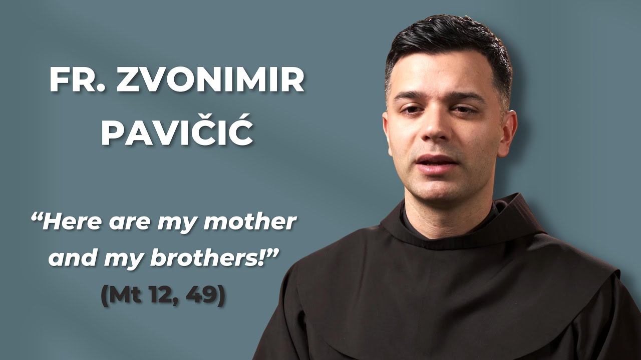 Fr. Zvonimir Pavičić - CATECHESIS - “Here are my mother and my brothers!” (Mt 12: 49)