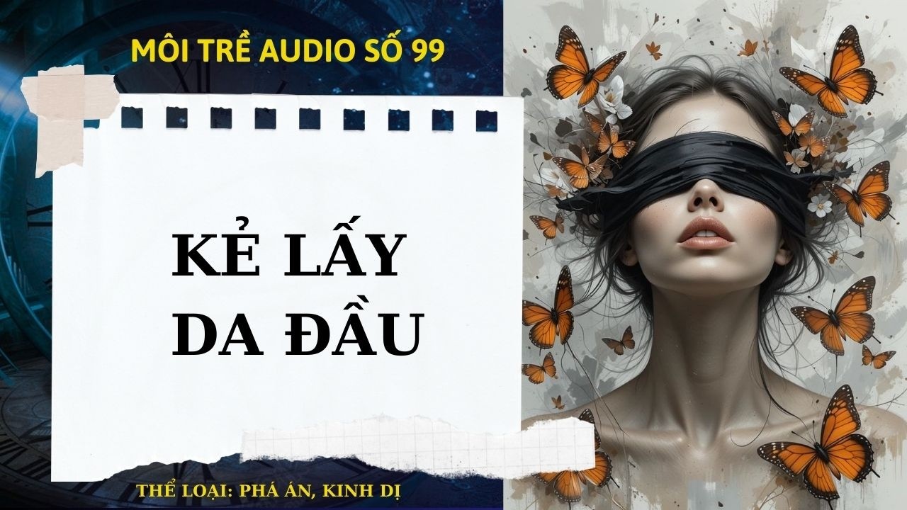 MÔI TRỀ AUDIO SỐ 9- KẺ LẤY DA ĐẦU - AUDIO FULL