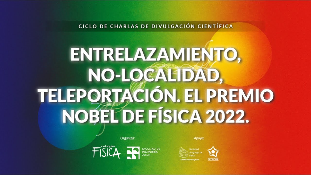 Coloquios de Física - Entrelazamiento, No-Localidad, Teleportación. El premio Nobel de Física 2022