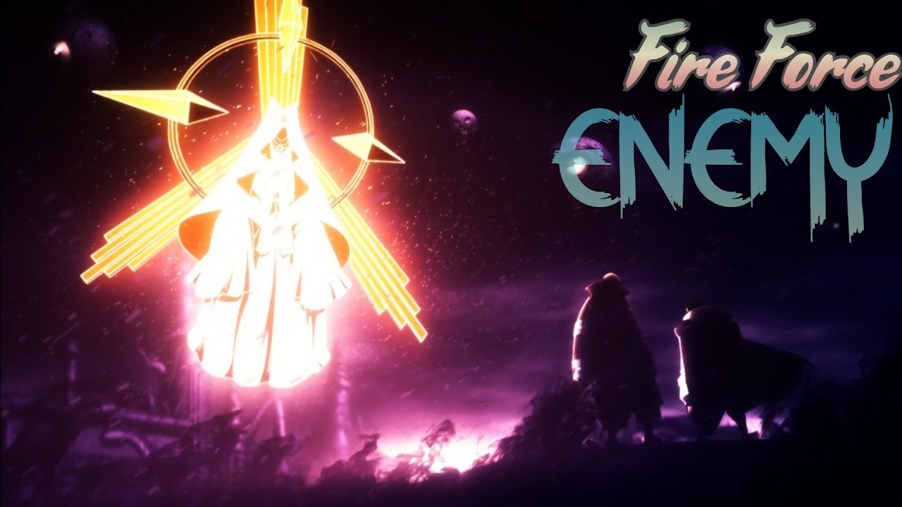 Fire Force - Enemy AMV