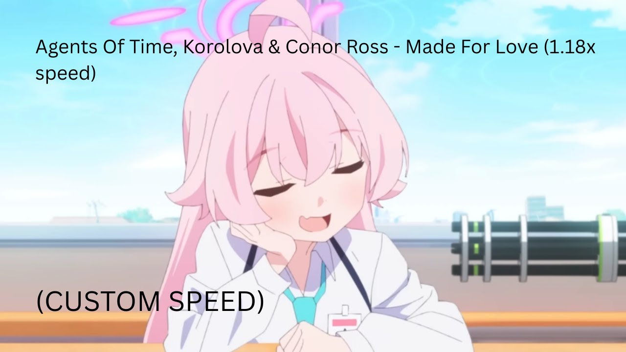 Agents Of Time, Korolova & Conor Ross - Made For Love (1.18x speed)