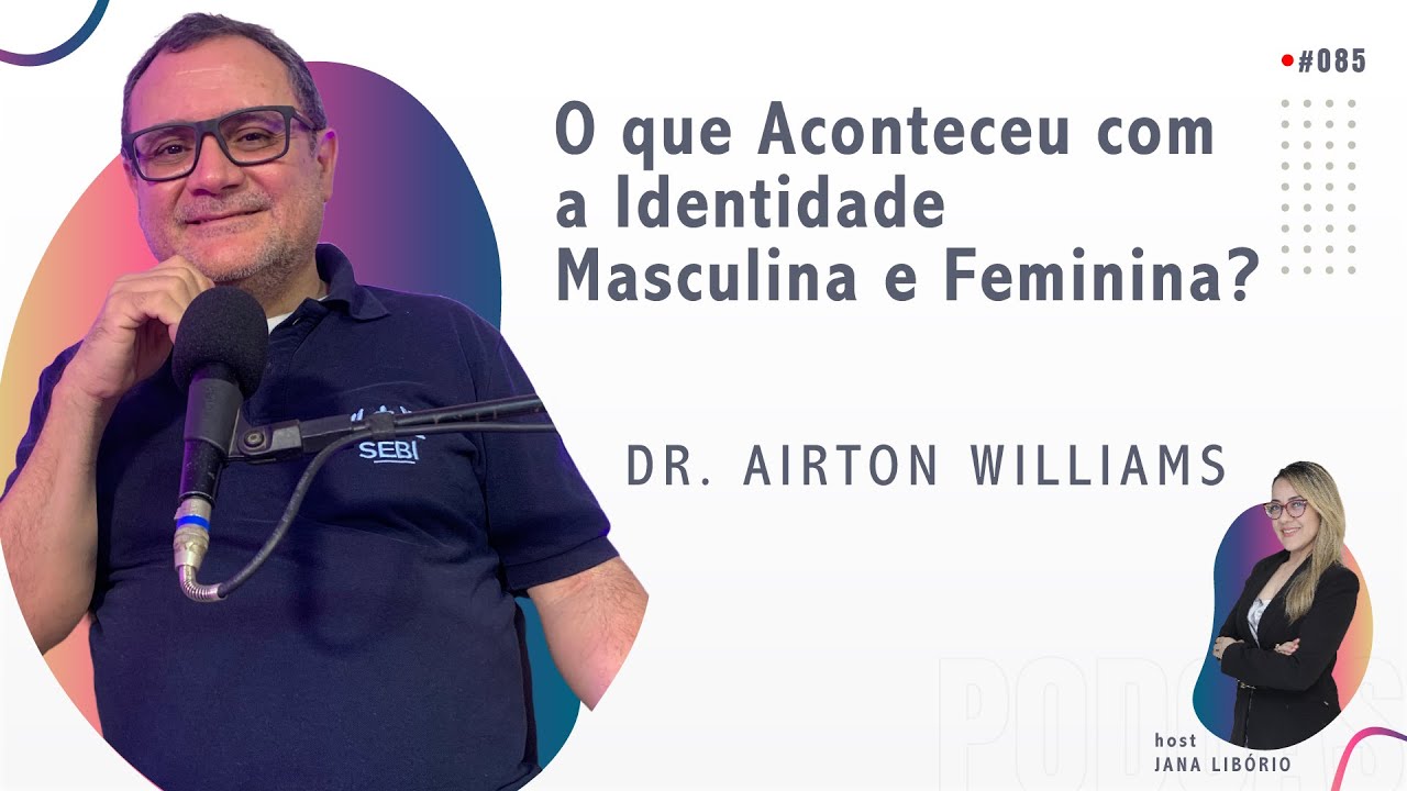 O que Aconteceu com a Identidade Masculina e Feminina? | Dr. Airton Williams #085