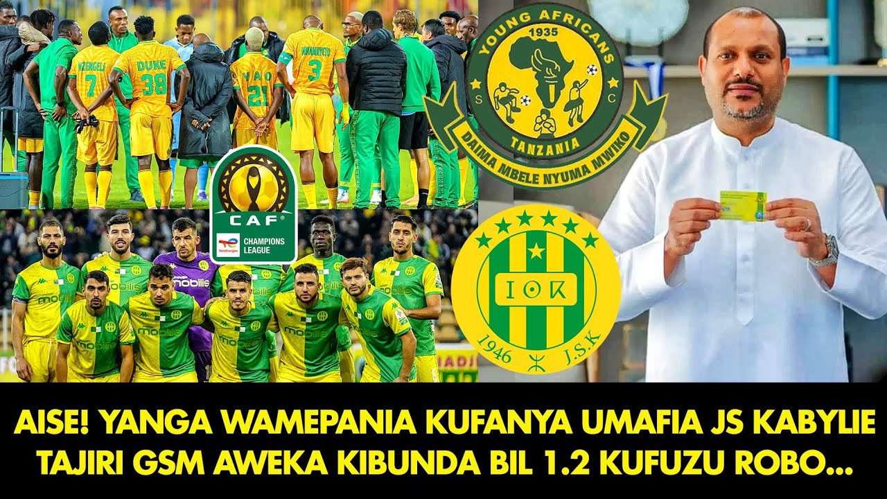 AISE! YANGA WAMEPANIA KUFANYA UMAFIA JS KABYLIE| TAJIRI GSM AWEKA KIBUNDA BIL1.2  KUFUZU ROBO FAINAL