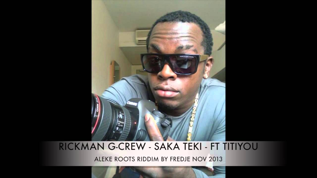 RICKMAN G CREW SAKA TEKI FT TITIYOU ALEKE ROOTS RIDDIM BY FREDJE NOV 2013