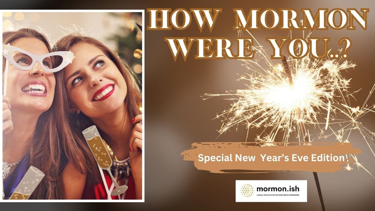 Ep224:  How Mormon Were You?  Special New Year's Edition